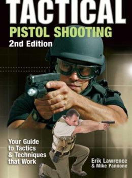 Tactical Pistol Shooting: Your Guide to Tactics & Techniques That Work