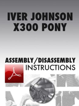 Iver Johnson X300 Pony Assembly/Disassembly Instructions Download